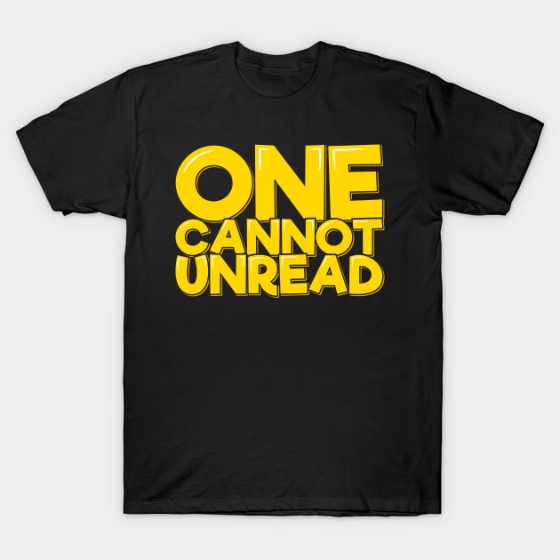 One Cannot Unread T-Shirt by ardp13